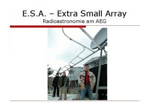 E S A Extra Small Array Radioastronomie am