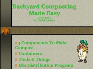 Backyard Composting Made Easy Brian Rosa NC DENR