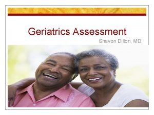 Geriatrics Assessment Shavon Dillon MD Locations for Geriatrics
