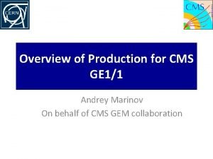 Overview of Production for CMS GE 11 Andrey