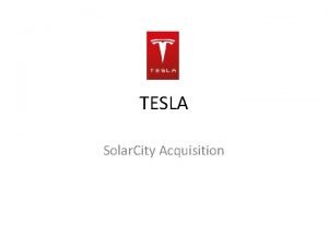 TESLA Solar City Acquisition Tesla is an electric
