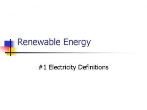 Renewable Energy 1 Electricity Definitions Everything made of