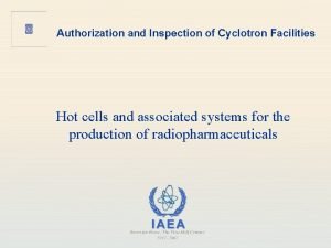 Authorization and Inspection of Cyclotron Facilities Hot cells