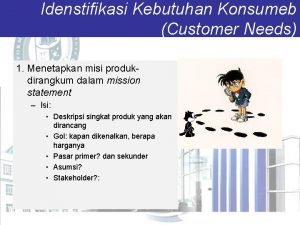 Idenstifikasi Kebutuhan Konsumeb Customer Needs 1 Menetapkan misi