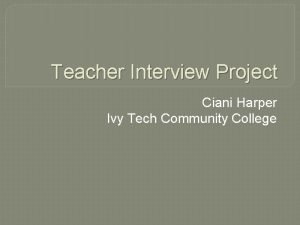 Teacher Interview Project Ciani Harper Ivy Tech Community