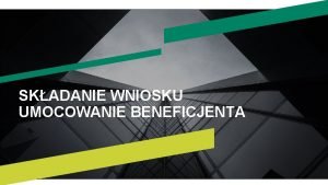 SKADANIE WNIOSKU UMOCOWANIE BENEFICJENTA I PRZED WNIOSKIEM Beneficjent