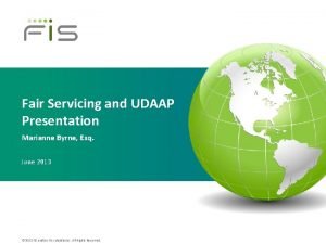 Fair Servicing and UDAAP Presentation Marianne Byrne Esq