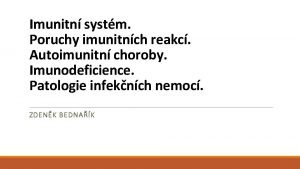 Imunitn systm Poruchy imunitnch reakc Autoimunitn choroby Imunodeficience