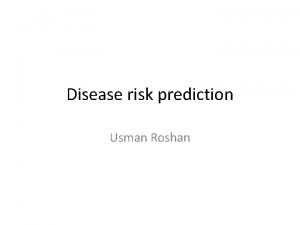 Disease risk prediction Usman Roshan Disease risk prediction
