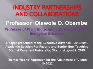 INDUSTRY PARTNERSHIPS AND COLLABORATIONS Professor Olawole O Obembe