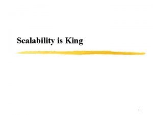 Scalability is King 1 Internet Scalability Rules Scalability