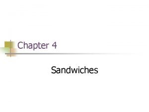 Chapter 4 Sandwiches Chapter 4 Objectives n n