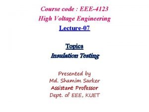 Course code EEE4123 High Voltage Engineering Lecture07 Topics