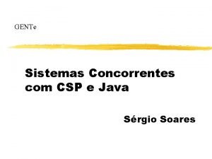 GENTe Sistemas Concorrentes com CSP e Java Srgio