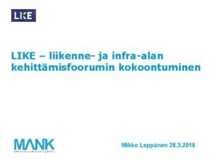 LIKE liikenne ja infraalan kehittmisfoorumin kokoontuminen Mikko Leppnen