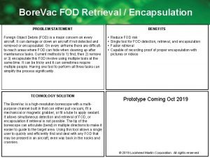 Bore Vac FOD Retrieval Encapsulation PROBLEM STATEMENT Foreign