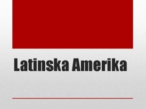 Latinska Amerika Latinsko Ameriko obiajno delimo na 1