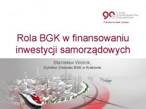 Pastwowy bank rozwoju Rola BGK w finansowaniu inwestycji