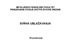 METALURKOTEHNOLOKI FAKULTET PRIMIJENJENE STUDIJE ZATITE IVOTNE SREDINE SVRHA