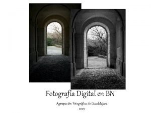 Fotografa Digital en BN Agrupacin Fotogrfica de Guadalajara