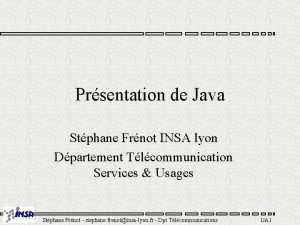 Prsentation de Java Stphane Frnot INSA lyon Dpartement