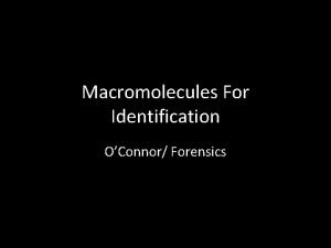 Macromolecules For Identification OConnor Forensics All living things