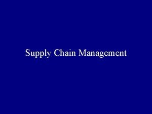 Supply Chain Management What is a Supply Chain