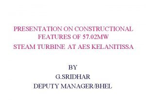 PRESENTATION ON CONSTRUCTIONAL FEATURES OF 57 02 MW