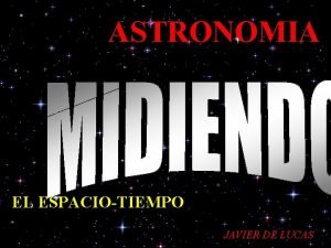 ASTRONOMIA EL ESPACIOTIEMPO JAVIER DE LUCAS MEDIDAS EN