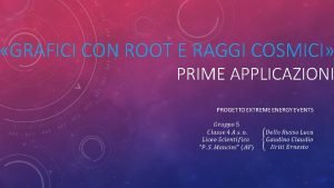 GRAFICI CON ROOT E RAGGI COSMICI PRIME APPLICAZIONI