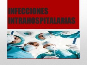 INFECCIONES INTRAHOSPITALARIAS DEFINICIN Es la infeccin intrahospitalaria a