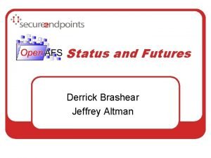 Status and Futures Derrick Brashear Jeffrey Altman What