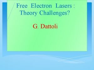Free Electron Lasers Theory Challenges G Dattoli Syncchrotron Free Electron Lasers Theory Challenges G Dattoli Syncchrotron