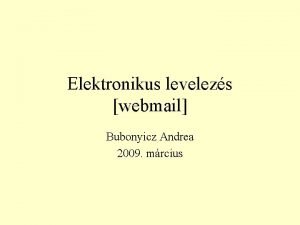 Elektronikus levelezs webmail Bubonyicz Andrea 2009 mrcius Fogalmak