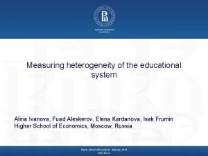 Measuring heterogeneity of the educational system Alina Ivanova