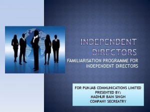 FAMILIARISATION PROGRAMME FOR INDEPENDENT DIRECTORS FOR PUNJAB COMMUNICATIONS