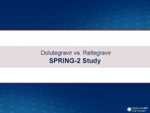 Dolutegravir vs Raltegravir SPRING2 Study Dolutegravir versus Raltegravir