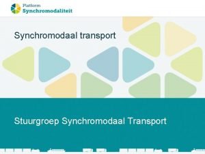 Synchromodaal transport Synchromodaal transport