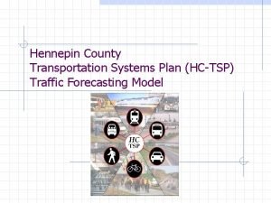 Hennepin County Transportation Systems Plan HCTSP Traffic Forecasting