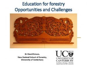 Education forestry Opportunities and Challenges Dr David Evison