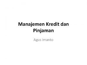 Manajemen Kredit dan Pinjaman Agus Imanto Manajemen Kredit