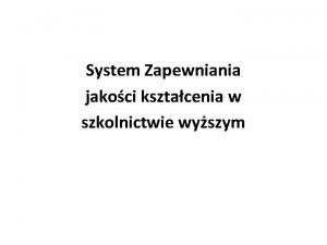 System Zapewniania jakoci ksztacenia w szkolnictwie wyszym Plan