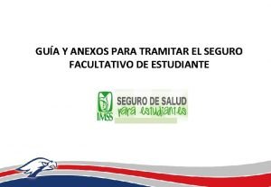 GUA Y ANEXOS PARA TRAMITAR EL SEGURO FACULTATIVO