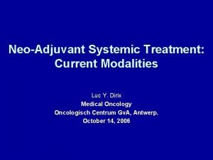 NeoAdjuvant Systemic Treatment Current Modalities Luc Y Dirix