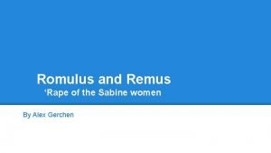 Romulus and Remus Rape of the Sabine women