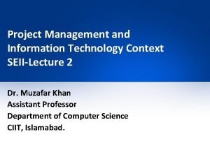 Project Management and Information Technology Context SEIILecture 2