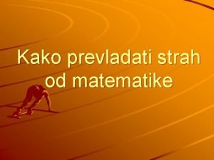 Kako prevladati strah od matematike Mnogo uenika a