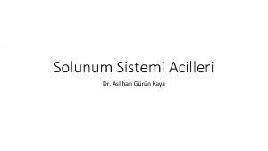 Solunum Sistemi Acilleri Dr Aslhan Grn Kaya renim