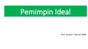 Pemimpin Ideal Prof Jasman J Maruf MBA NO