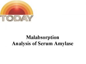 Malabsorption Analysis of Serum Amylase Q 1 What